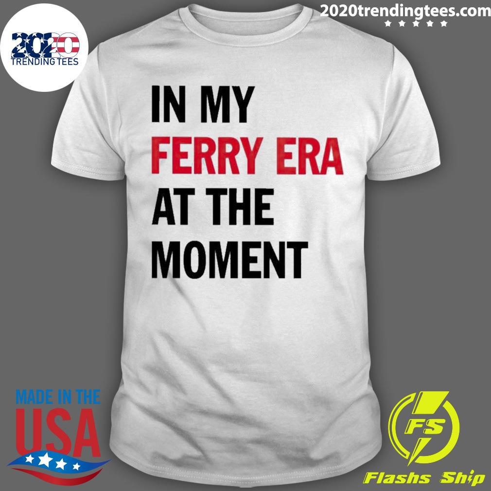 Official in My Ferry Era At The Moment - Adult & Kids T-Shirts, Sweatshirts & Hoodies apparel design preview 1