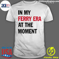 Official in My Ferry Era At The Moment - Adult & Kids T-Shirts, Sweatshirts & Hoodies apparel design preview 1