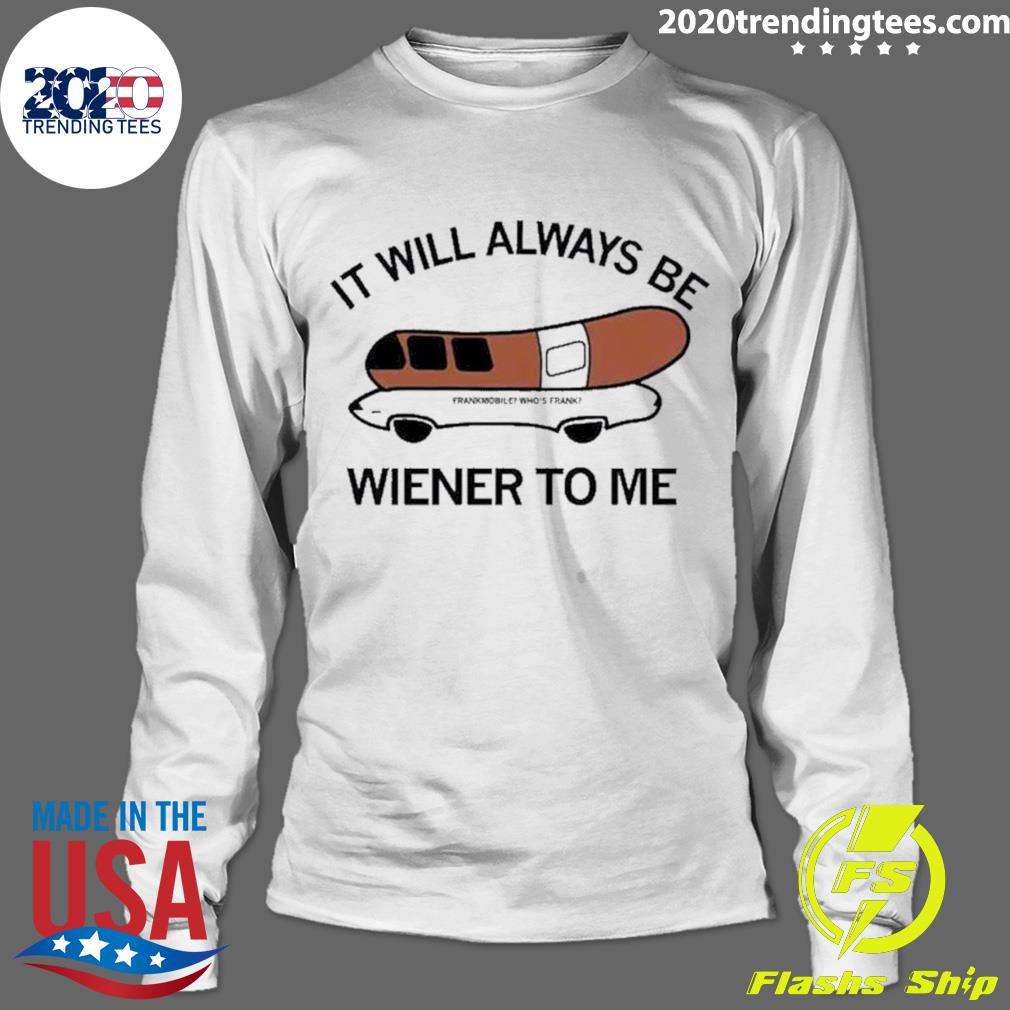 Official it Will Always Be Wiener To Me - Adult & Kids T-Shirts, Sweatshirts & Hoodies apparel design preview 4