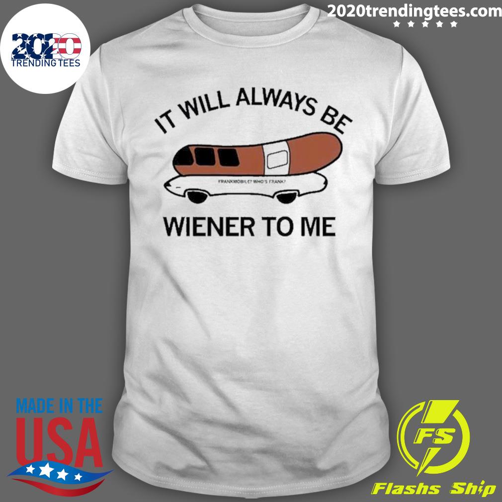 Official it Will Always Be Wiener To Me - Adult & Kids T-Shirts, Sweatshirts & Hoodies apparel design preview 1