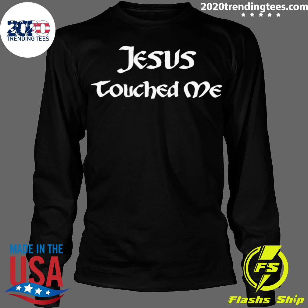 Official jesus Touched Me - Adult & Kids T-Shirts, Sweatshirts & Hoodies apparel design preview 4