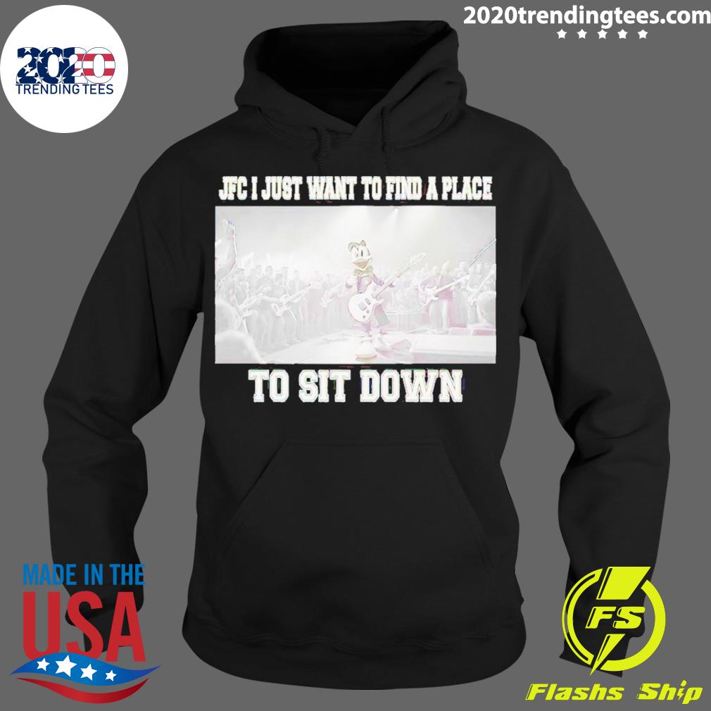 Official jFC I Just Want To Find A Place Sit Down - Adult & Kids T-Shirts, Sweatshirts & Hoodies apparel design preview 2
