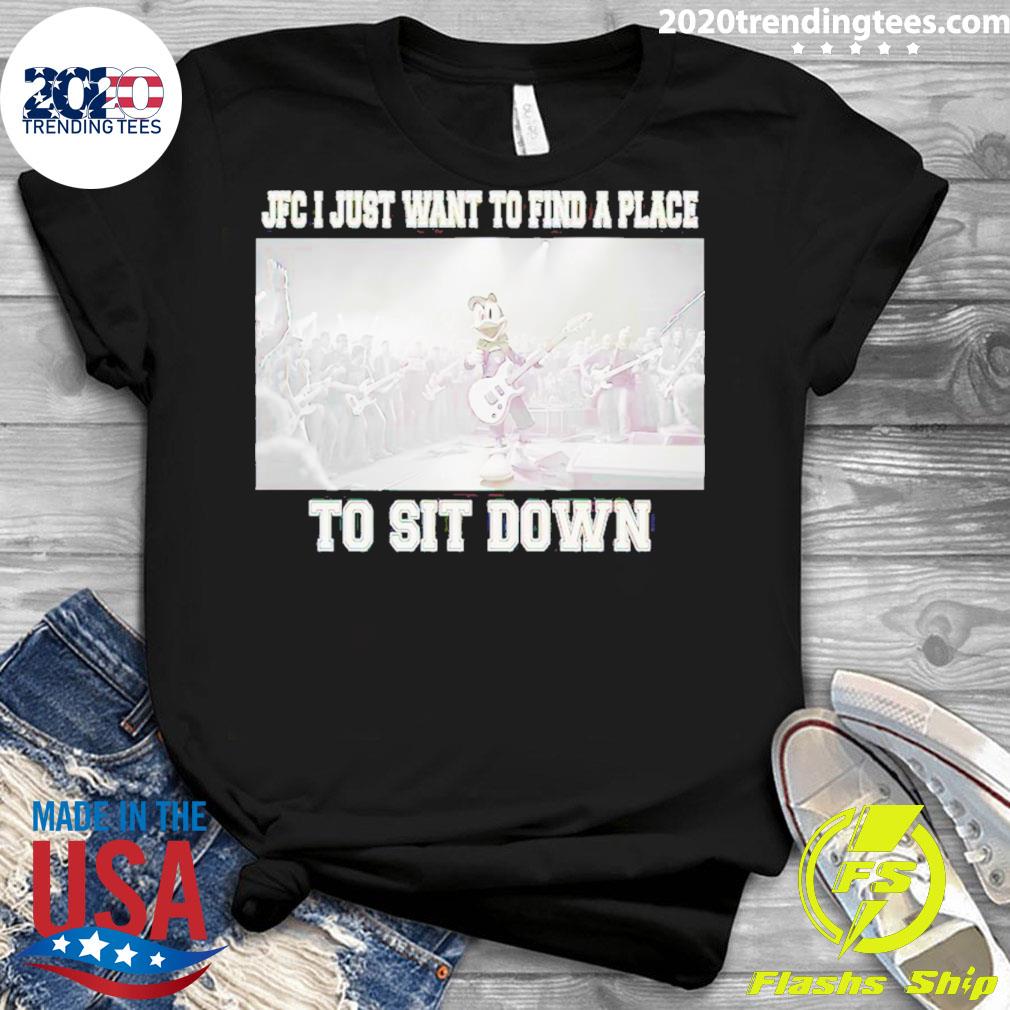 Official jFC I Just Want To Find A Place Sit Down - Adult & Kids T-Shirts, Sweatshirts & Hoodies apparel design preview 3