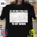 Official jFC I Just Want To Find A Place Sit Down - Adult & Kids T-Shirts, Sweatshirts & Hoodies apparel design preview 1