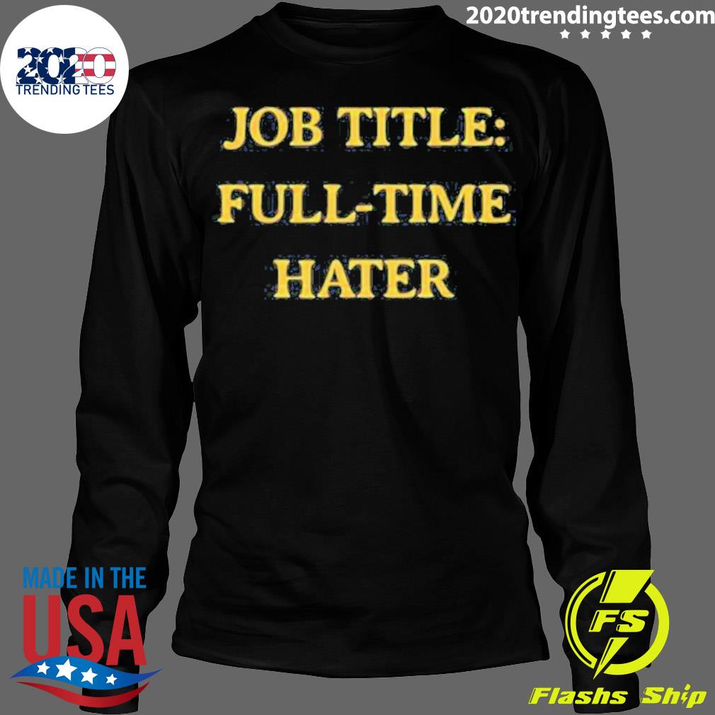 Official job Title Full-Time Hater New - Adult & Kids T-Shirts, Sweatshirts & Hoodies apparel design preview 4