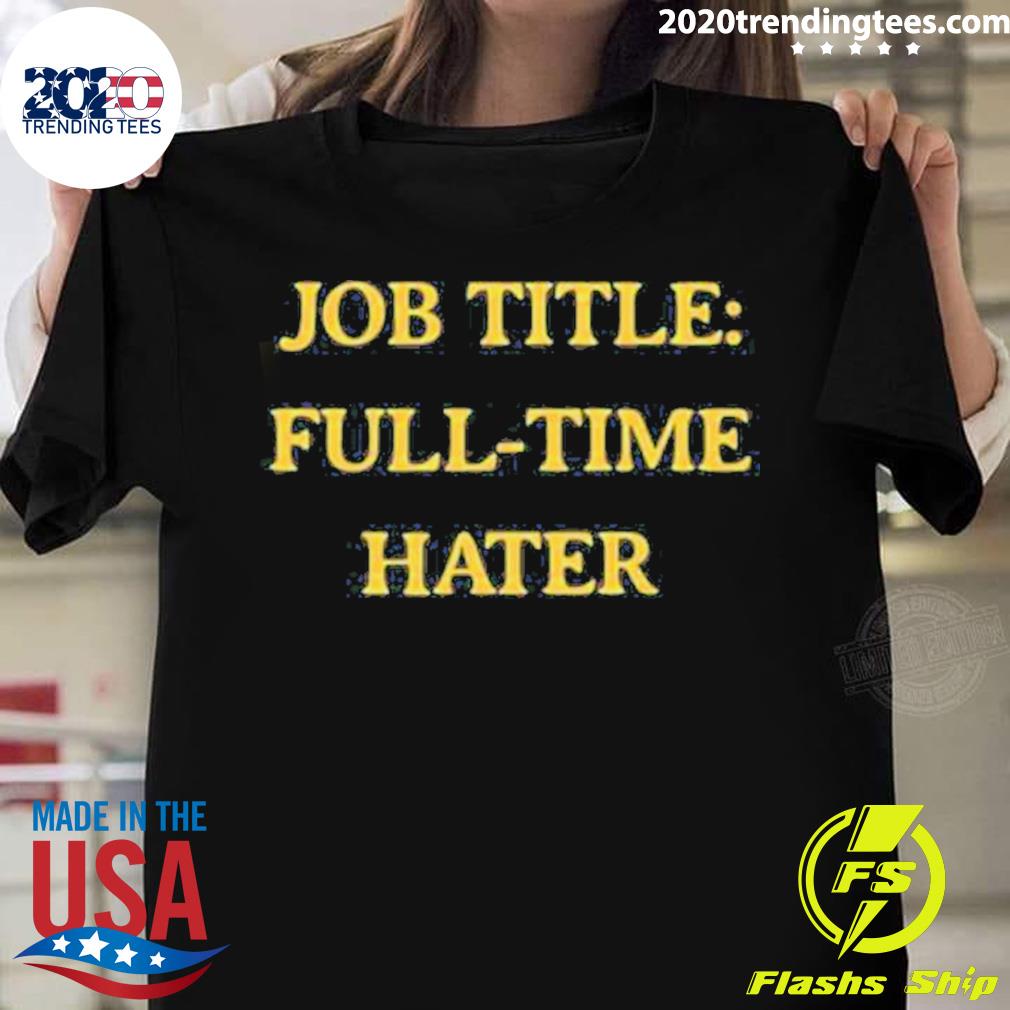 Official job Title Full-Time Hater New - Adult & Kids T-Shirts, Sweatshirts & Hoodies apparel design preview 1