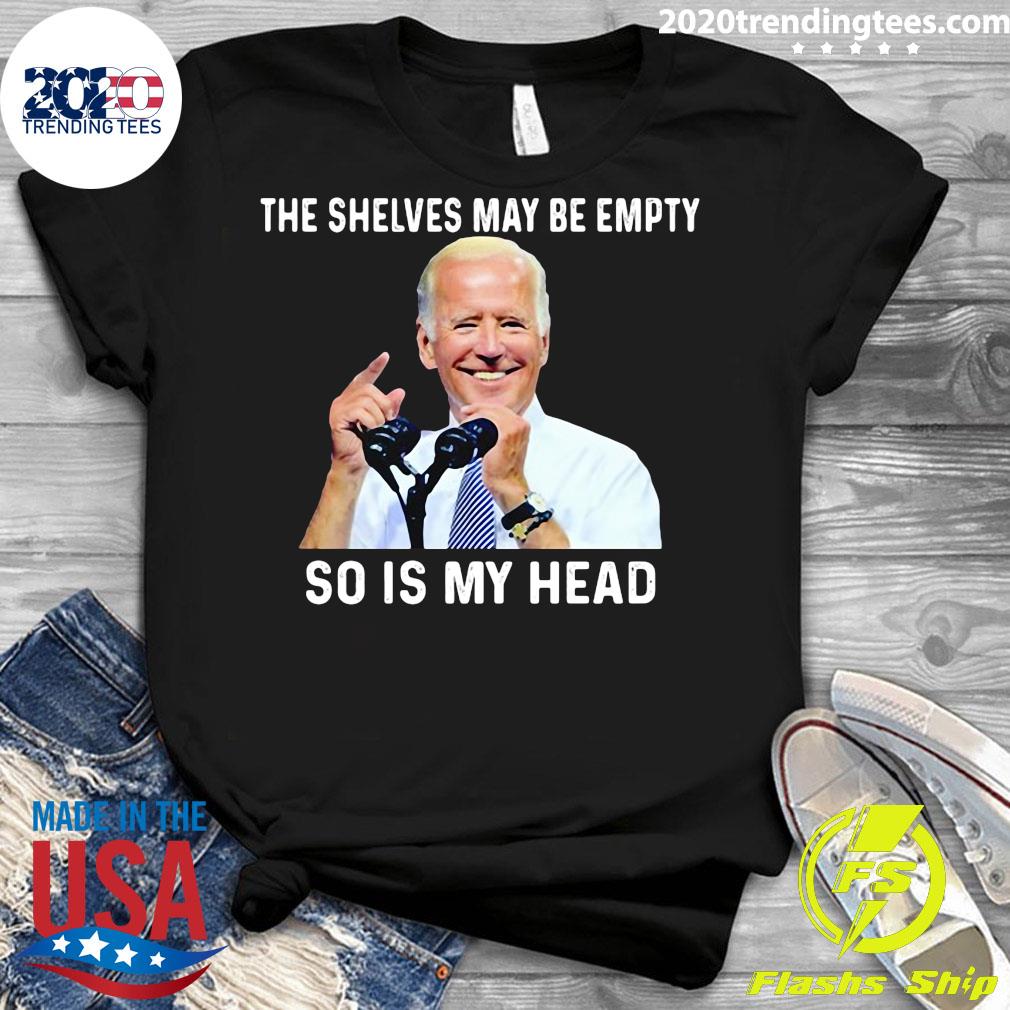 Official Joe Biden The Shelves May Be Empty So Is My - Adult & Kids T-Shirts, Sweatshirts & Hoodies apparel design preview 3