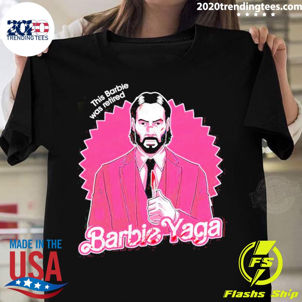 Official john Wick This Barbie Was Retired Yaga - Adult & Kids T-Shirts, Sweatshirts & Hoodies apparel design preview 1