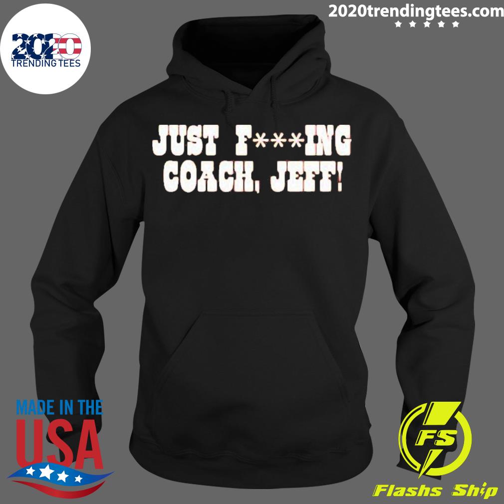 Official just Fucking Coach Jeff - Adult & Kids T-Shirts, Sweatshirts & Hoodies apparel design preview 2