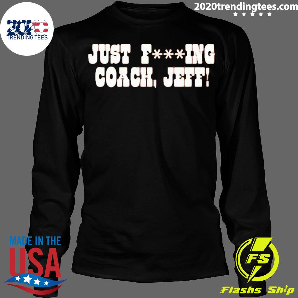 Official just Fucking Coach Jeff - Adult & Kids T-Shirts, Sweatshirts & Hoodies apparel design preview 4