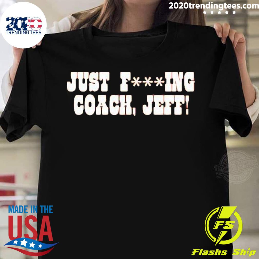 Official just Fucking Coach Jeff - Adult & Kids T-Shirts, Sweatshirts & Hoodies apparel design preview 1