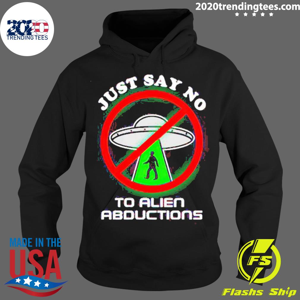 Official just Say No To Alien Abductions - Adult & Kids T-Shirts, Sweatshirts & Hoodies apparel design preview 2