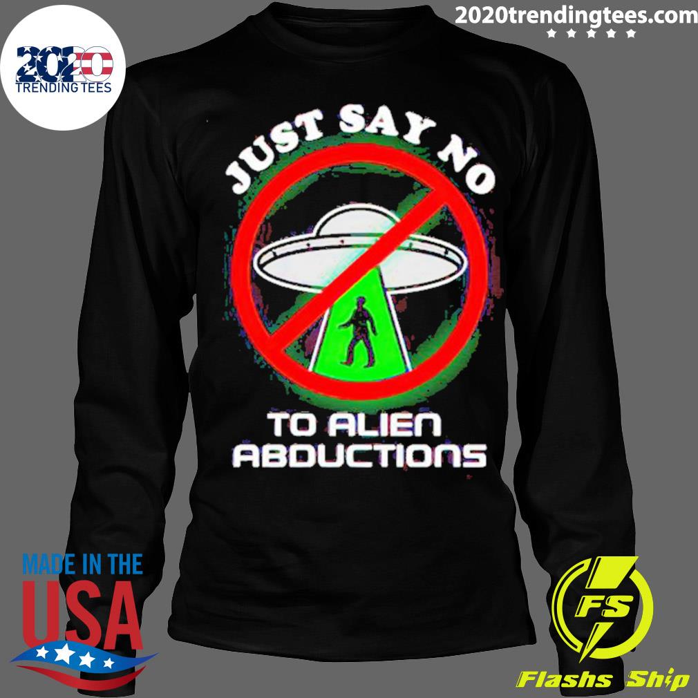 Official just Say No To Alien Abductions - Adult & Kids T-Shirts, Sweatshirts & Hoodies apparel design preview 4