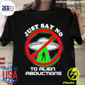 Official just Say No To Alien Abductions - Adult & Kids T-Shirts, Sweatshirts & Hoodies apparel design preview 1