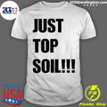 Official just Top Soil 2023 - Adult & Kids T-Shirts, Sweatshirts & Hoodies apparel design preview 1