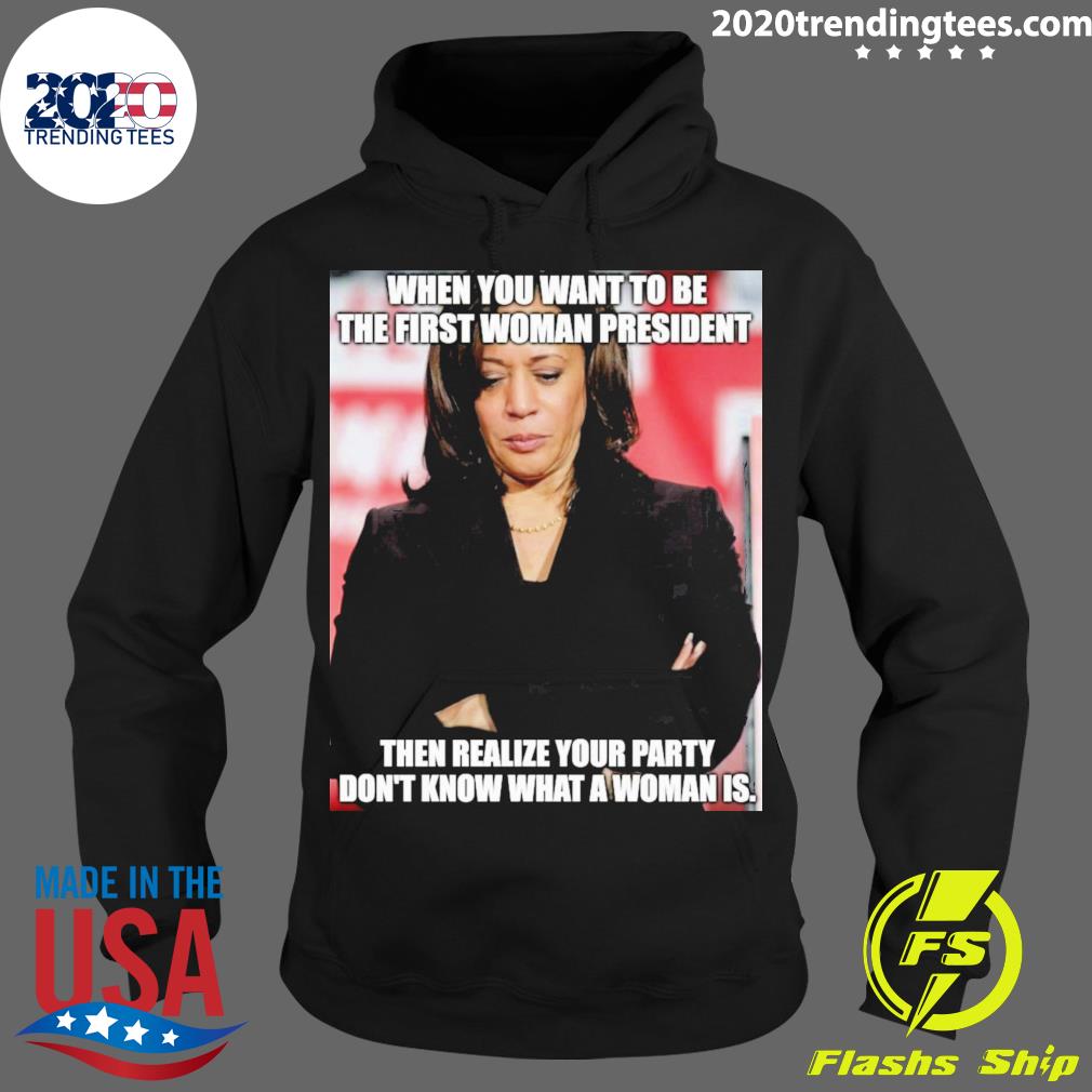 Official kamala Harris When You Want To Be The First - Adult & Kids T-Shirts, Sweatshirts & Hoodies apparel design preview 2