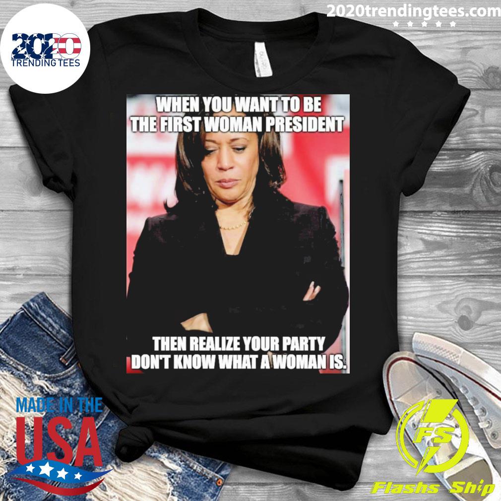 Official kamala Harris When You Want To Be The First - Adult & Kids T-Shirts, Sweatshirts & Hoodies apparel design preview 3