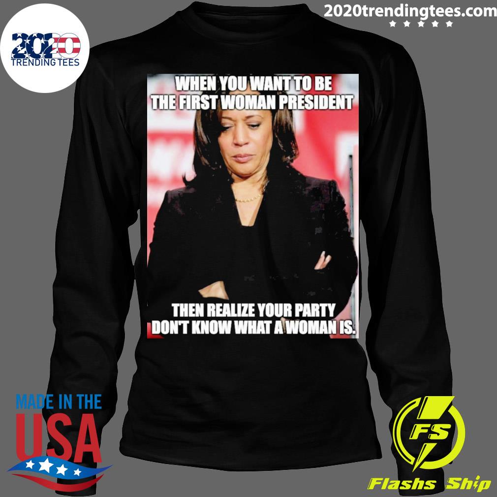 Official kamala Harris When You Want To Be The First - Adult & Kids T-Shirts, Sweatshirts & Hoodies apparel design preview 4