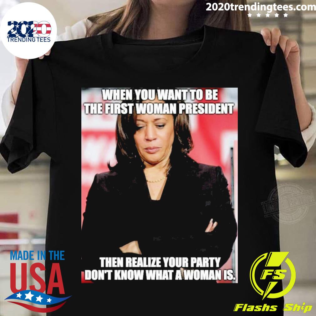Official kamala Harris When You Want To Be The First - Adult & Kids T-Shirts, Sweatshirts & Hoodies apparel design preview 1