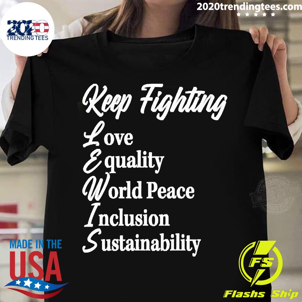 Official Keep Fighting Love Equality World Peace - Adult & Kids T-Shirts, Sweatshirts & Hoodies apparel design preview 1