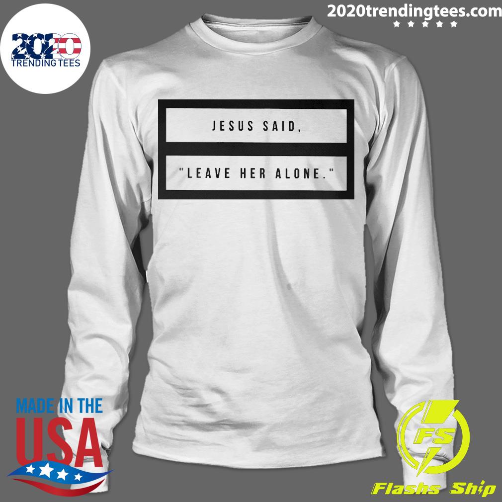 Official Kelsey Hamilton Jesus Said Leave Her Alone - Adult & Kids T-Shirts, Sweatshirts & Hoodies apparel design preview 4