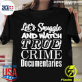 Official let's Snuggle And Watch True Crime - Adult & Kids T-Shirts, Sweatshirts & Hoodies apparel design preview 1