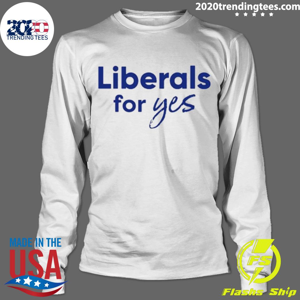Official liberals For Yes - Adult & Kids T-Shirts, Sweatshirts & Hoodies apparel design preview 4