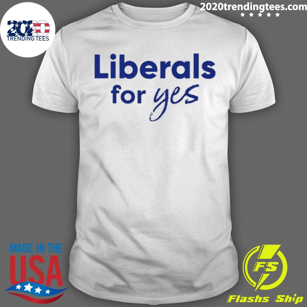 Official liberals For Yes - Adult & Kids T-Shirts, Sweatshirts & Hoodies apparel design preview 1