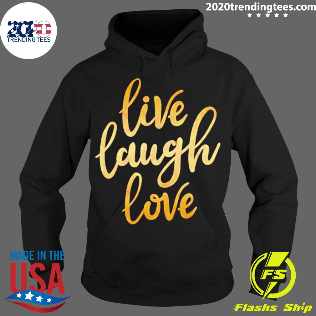 Official live Laugh Love - Adult & Kids T-Shirts, Sweatshirts & Hoodies apparel design preview 2