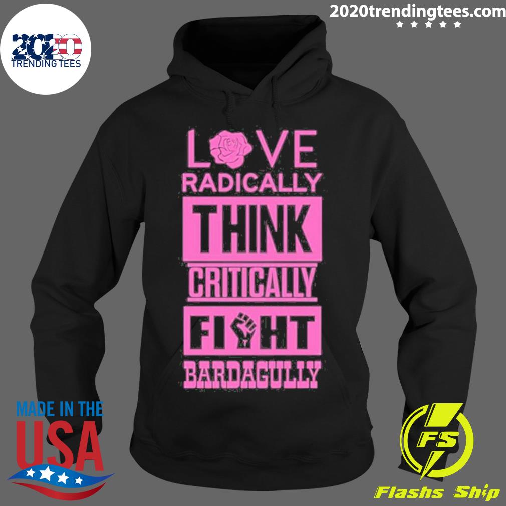 Official love Radically Think Critically Fight - Adult & Kids T-Shirts, Sweatshirts & Hoodies apparel design preview 2
