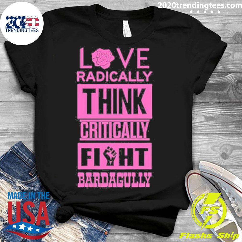 Official love Radically Think Critically Fight - Adult & Kids T-Shirts, Sweatshirts & Hoodies apparel design preview 3