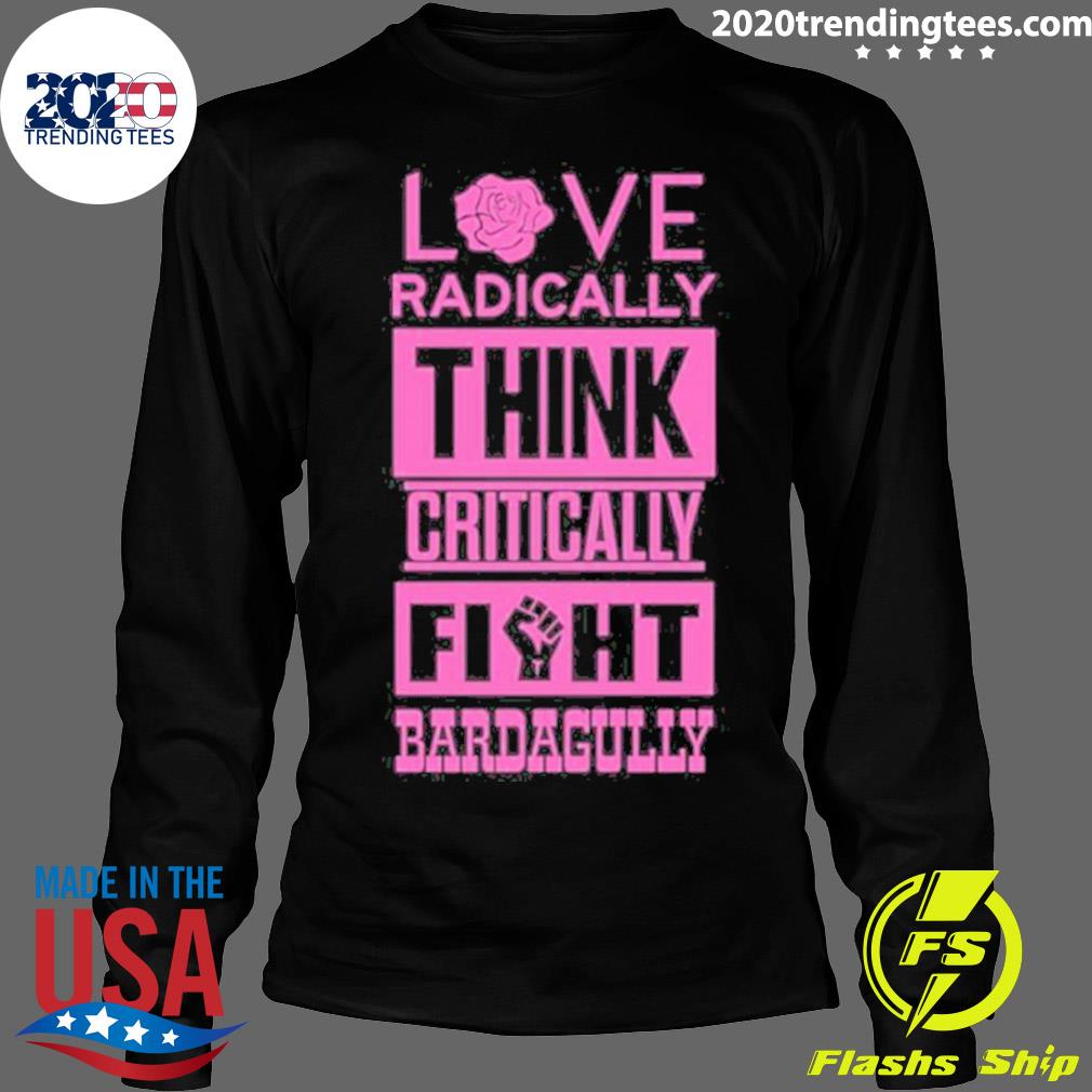 Official love Radically Think Critically Fight - Adult & Kids T-Shirts, Sweatshirts & Hoodies apparel design preview 4