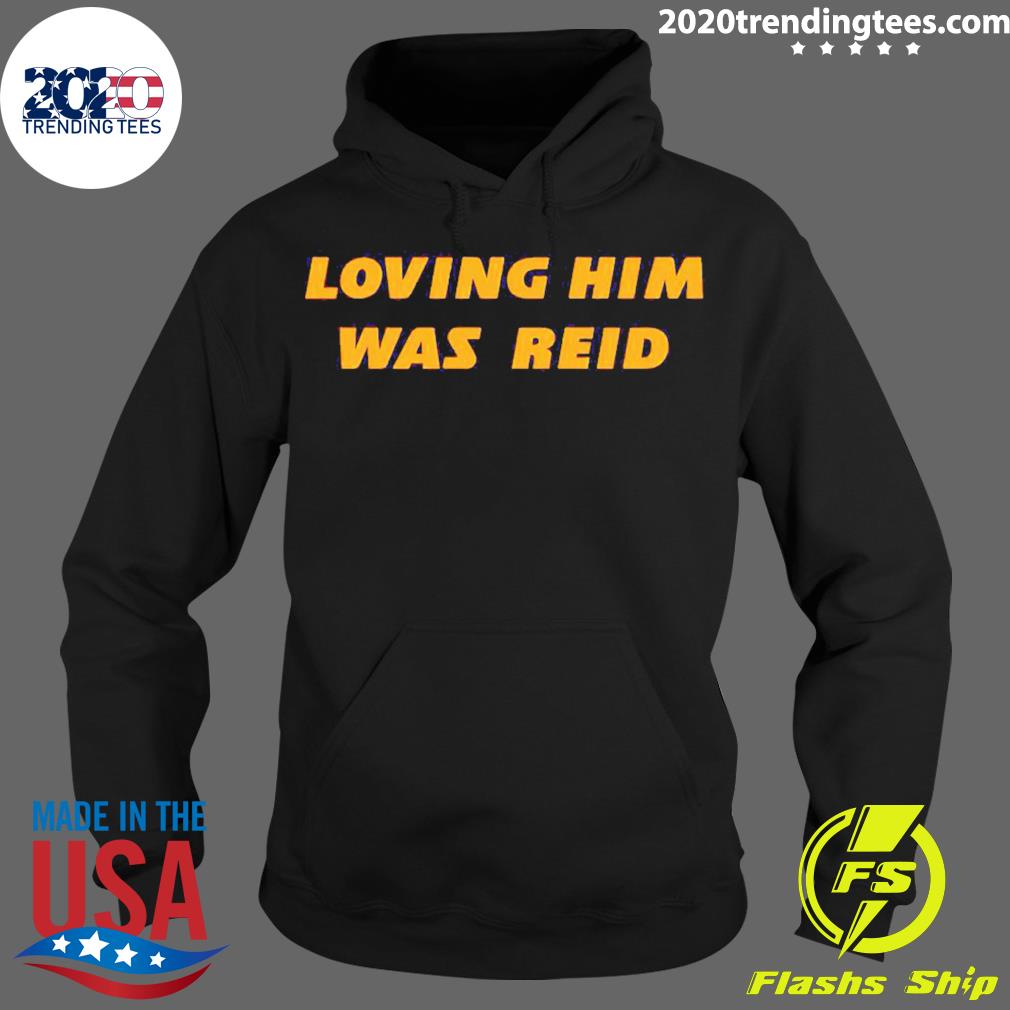 Official loving Him Was Reid - Adult & Kids T-Shirts, Sweatshirts & Hoodies apparel design preview 2