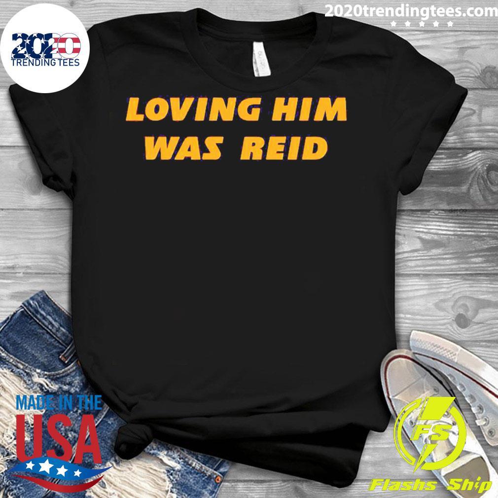 Official loving Him Was Reid - Adult & Kids T-Shirts, Sweatshirts & Hoodies apparel design preview 3