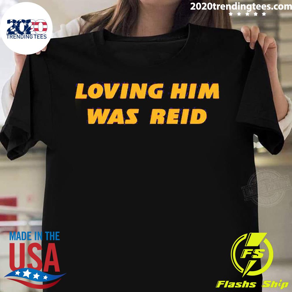 Official loving Him Was Reid - Adult & Kids T-Shirts, Sweatshirts & Hoodies apparel design preview 1