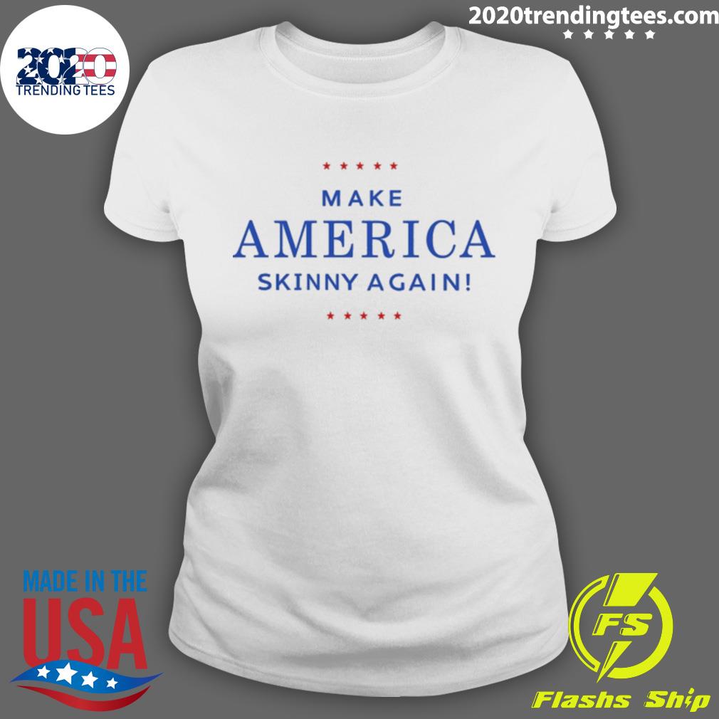 Official make America Skinny Again - Adult & Kids T-Shirts, Sweatshirts & Hoodies apparel design preview 3
