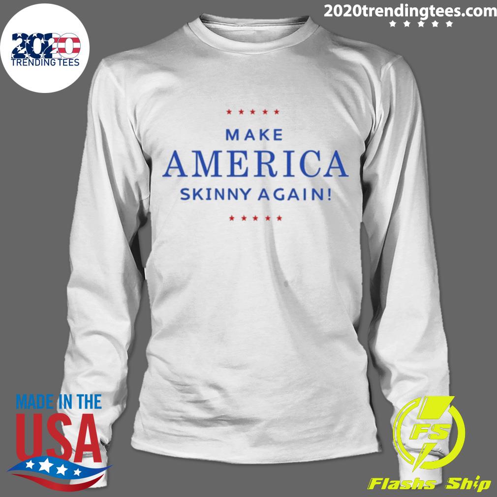 Official make America Skinny Again - Adult & Kids T-Shirts, Sweatshirts & Hoodies apparel design preview 4