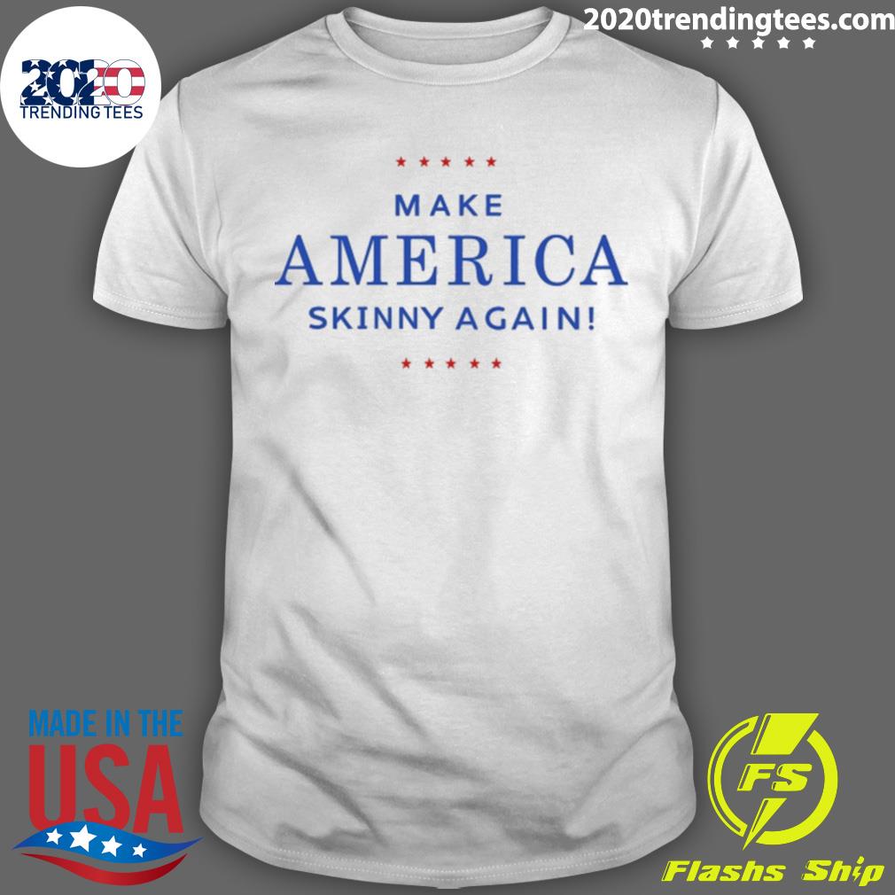 Official make America Skinny Again - Adult & Kids T-Shirts, Sweatshirts & Hoodies apparel design preview 1