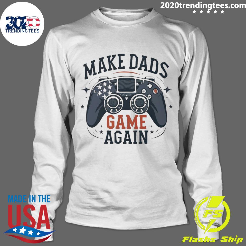 Official make Dads Game Again - Adult & Kids T-Shirts, Sweatshirts & Hoodies apparel design preview 4