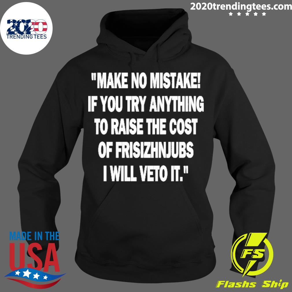 Official make No Mistake If You Try Anything To Raise - Adult & Kids T-Shirts, Sweatshirts & Hoodies apparel design preview 2