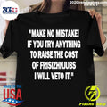 Official make No Mistake If You Try Anything To Raise - Adult & Kids T-Shirts, Sweatshirts & Hoodies apparel design preview 1