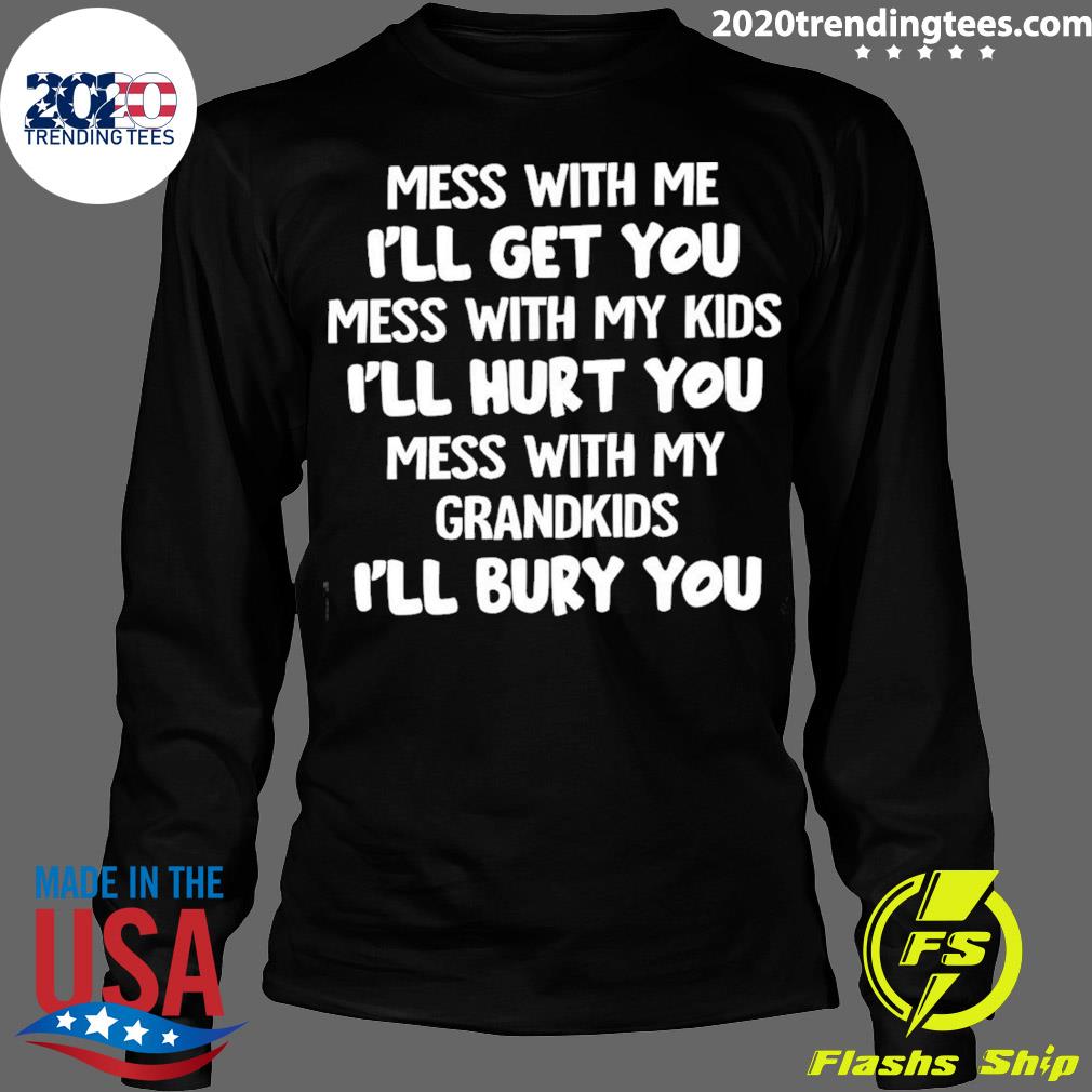 Official mess With Me I'll Get You My Kids Hurt - Adult & Kids T-Shirts, Sweatshirts & Hoodies apparel design preview 4