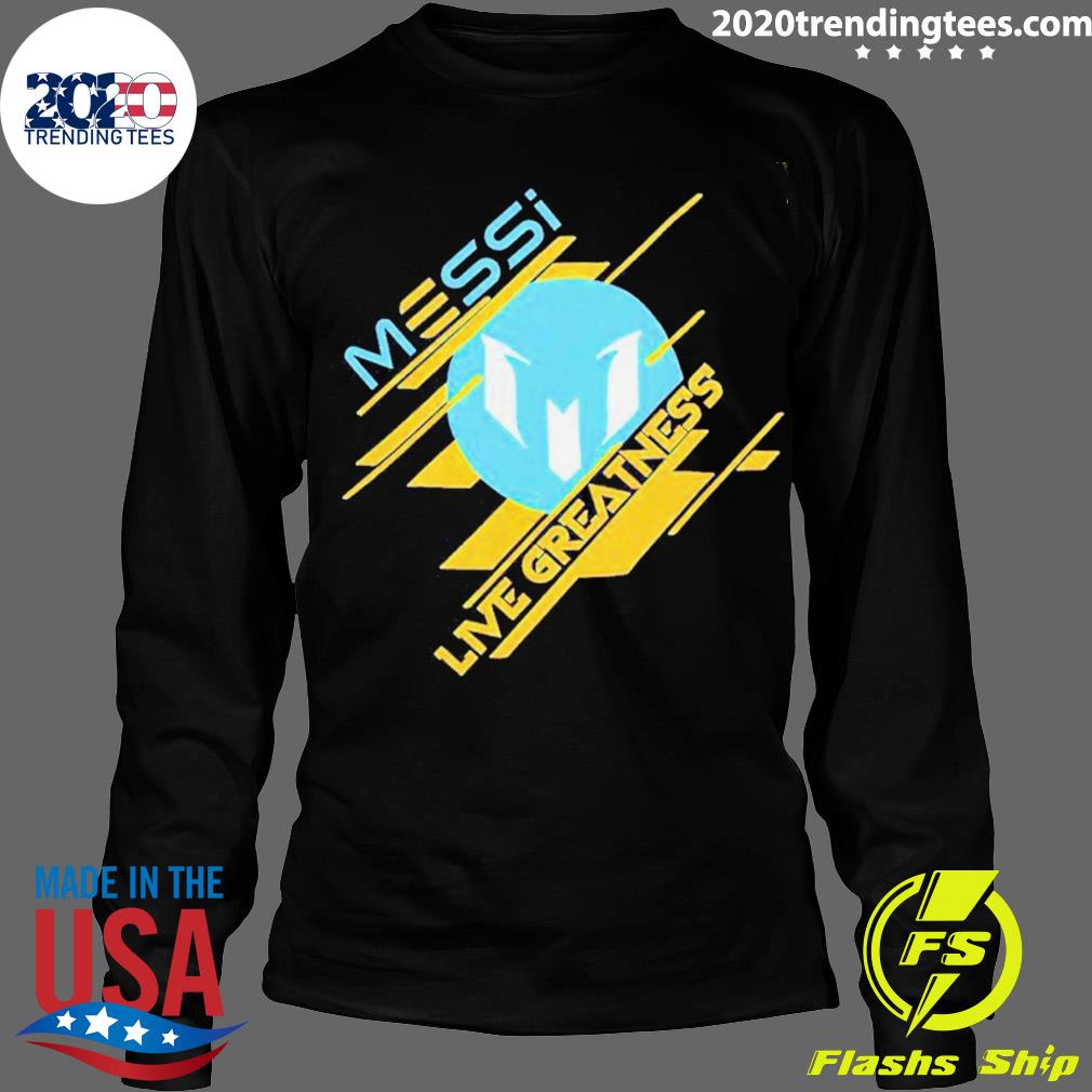 Official messi Live Greatness - Adult & Kids T-Shirts, Sweatshirts & Hoodies apparel design preview 4