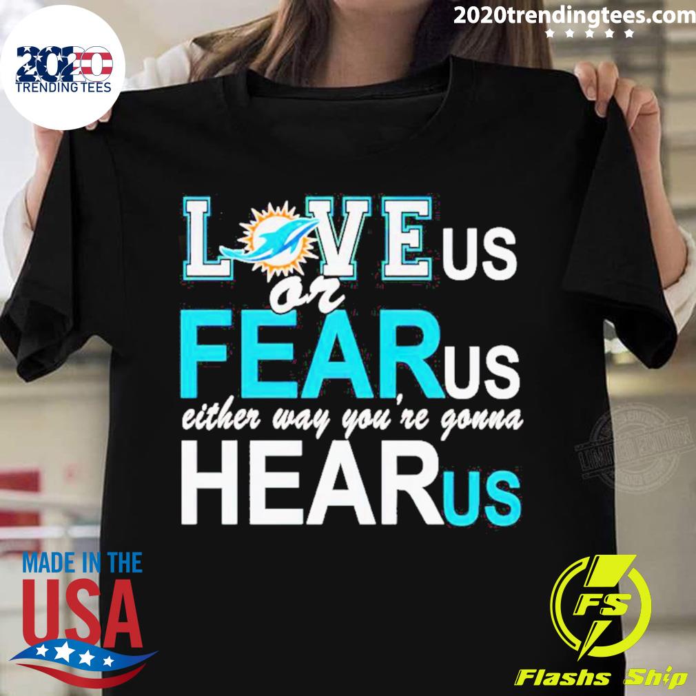 Official miami Dolphins Love Us Or Fear Either Way - Adult & Kids T-Shirts, Sweatshirts & Hoodies apparel design preview 1