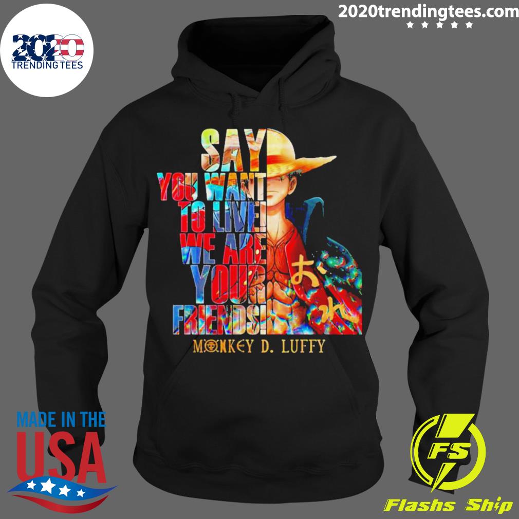 Official monkey D Luffy Say You Want To Live We Are - Adult & Kids T-Shirts, Sweatshirts & Hoodies apparel design preview 2
