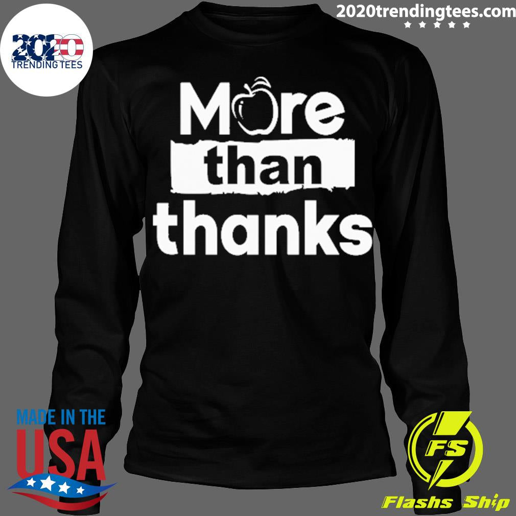 Official more Than Thanks - Adult & Kids T-Shirts, Sweatshirts & Hoodies apparel design preview 4