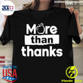 Official more Than Thanks - Adult & Kids T-Shirts, Sweatshirts & Hoodies apparel design preview 1
