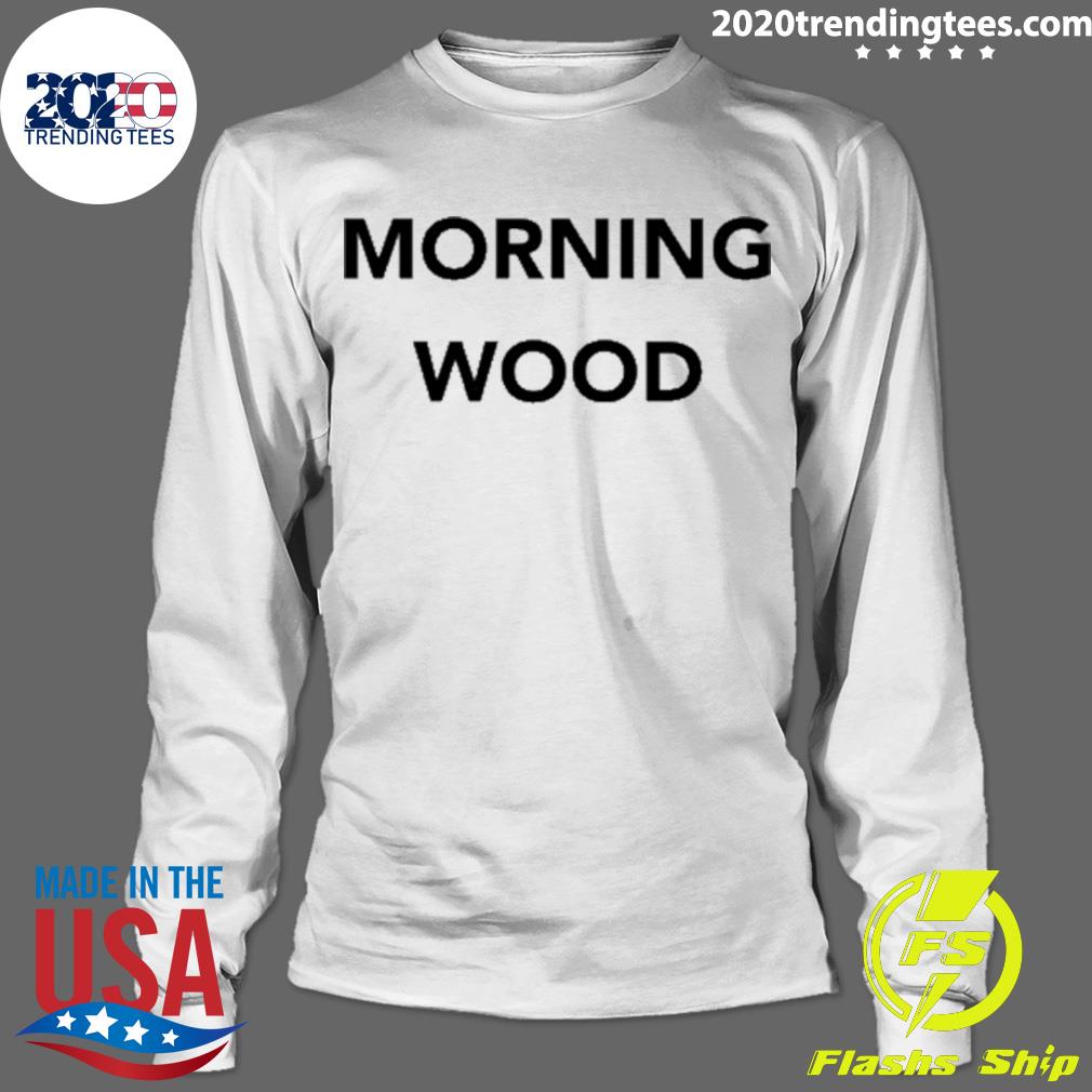 Official morning Wood - Adult & Kids T-Shirts, Sweatshirts & Hoodies apparel design preview 4