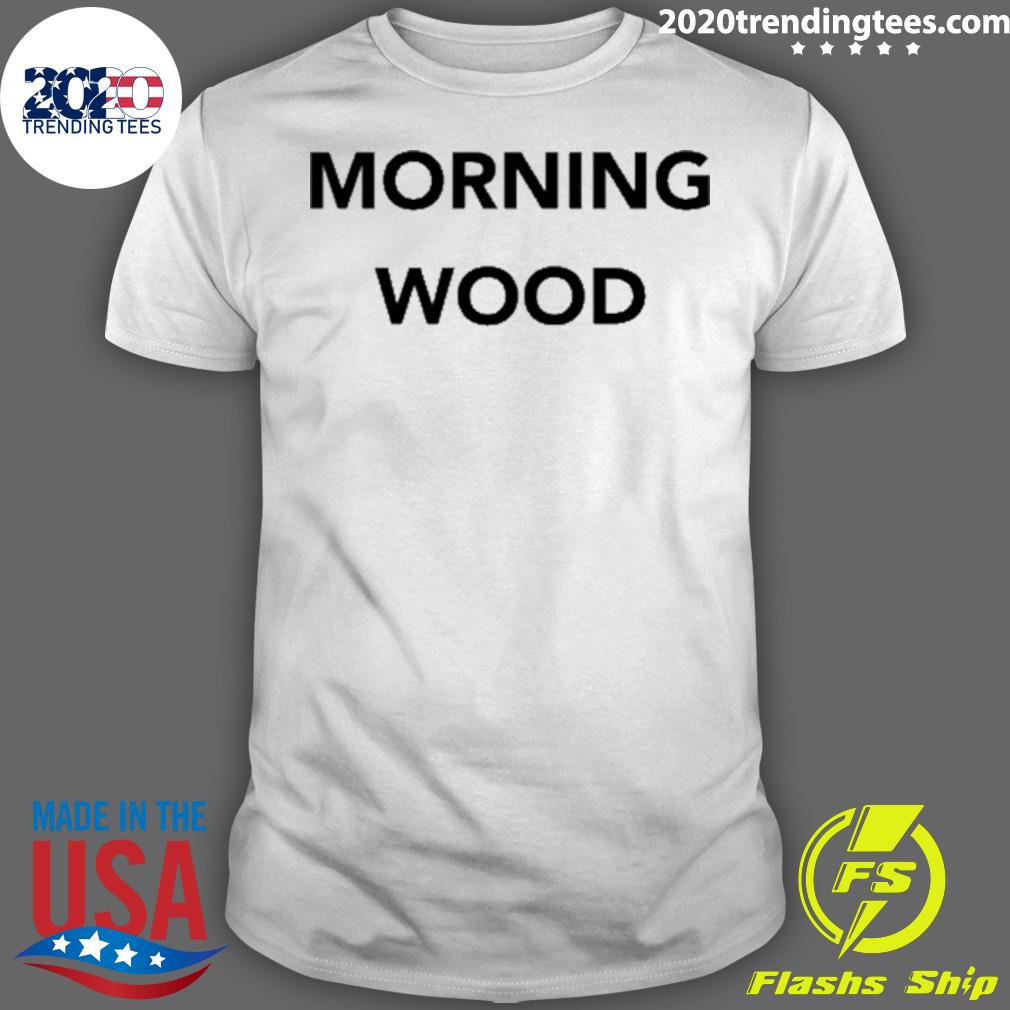 Official morning Wood - Adult & Kids T-Shirts, Sweatshirts & Hoodies apparel design preview 1
