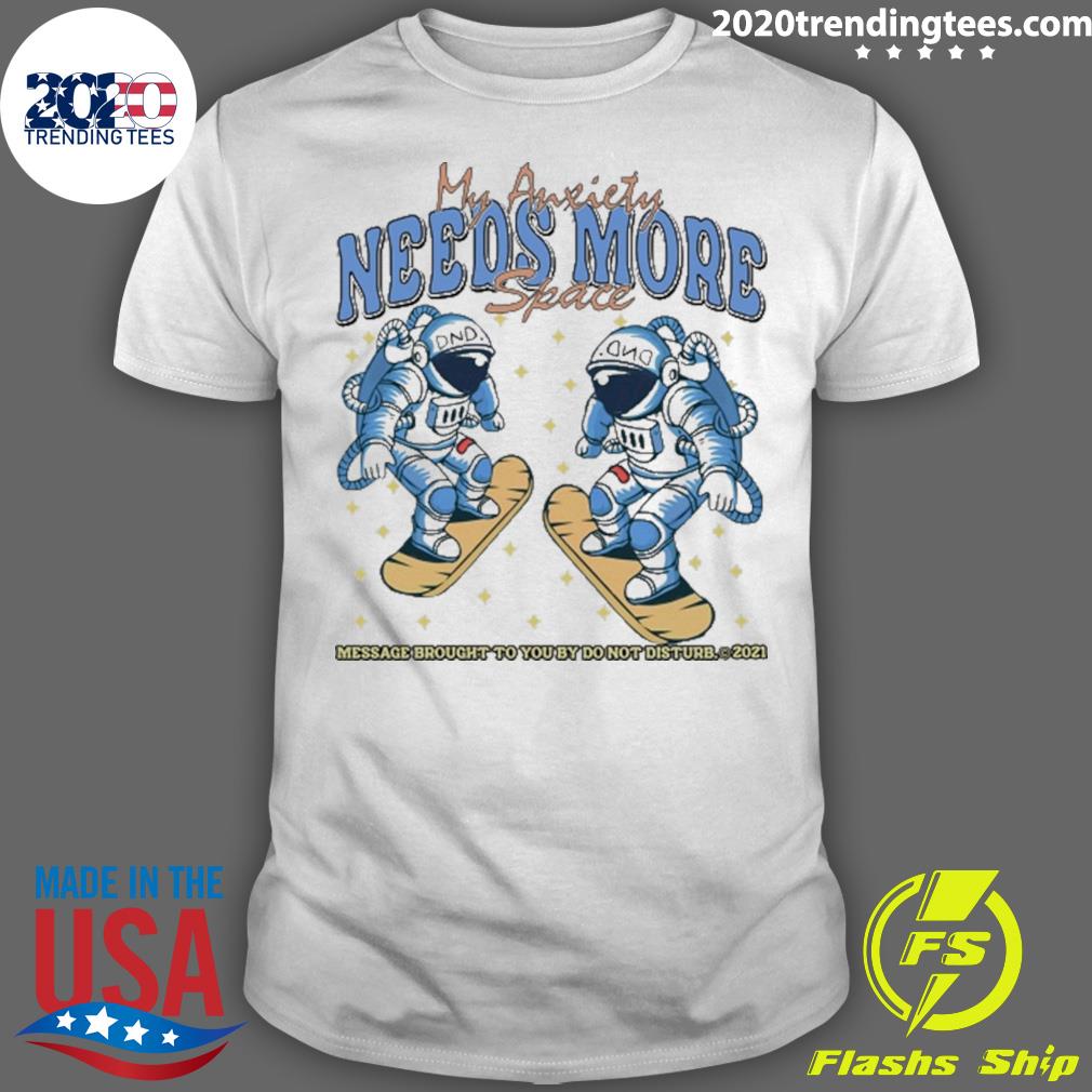 Official my Anxiety Needs More Space - Adult & Kids T-Shirts, Sweatshirts & Hoodies apparel design preview 1